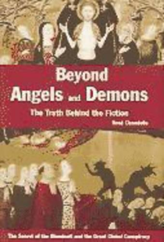 Beyond Angels and Demons, the Truth Behind the Fiction - the Secret of the Illuminati and the Great Global Conspiracy