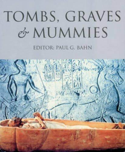 Tombs, Graves & Mummies: 50 Discoveries in World Archaeology