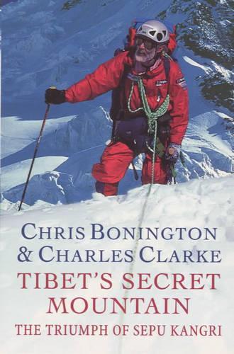Tibet`s Secret Mountain: The Triumph Of Sepu Kangri: Ascent of Sepu Kangri