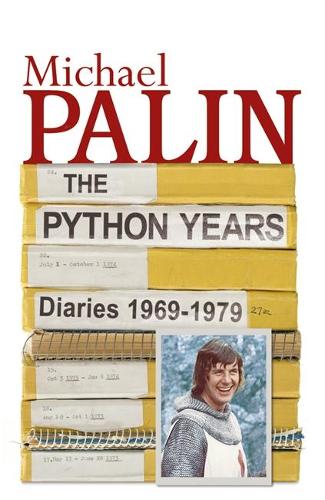 The Python Years: Diaries 1969-1979 Volume One: The Python Years 1969-1979