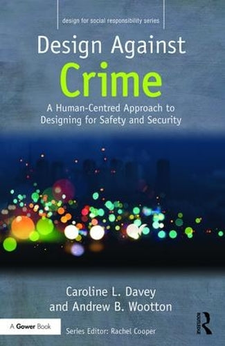Design Against Crime: A Human-Centred Approach to Designing for Safety and Security (Design for Social Responsibility)