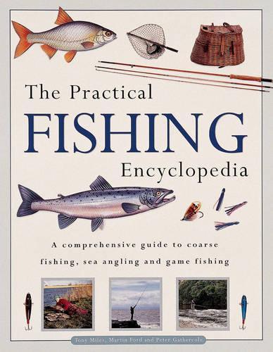 Practical Fishing Encyclopedia: A Comprehensive Guide to Coarse Fishing, Sea Angling and Game Fishing