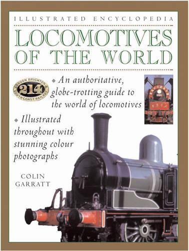 Locomotives of the World: A Global Encyclopaedia of the Greatest Trains (Illustrated Encyclopedia)