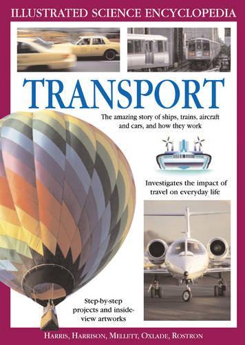 Transport: The Amazing Story of Ships, Trains, Aircraft and Cars, and How They Work (Illustrated Science Encyclopedia)