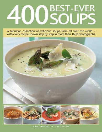 400 Best-ever Soups: Over 400 Recipes for Delicious Soups from All Over the World