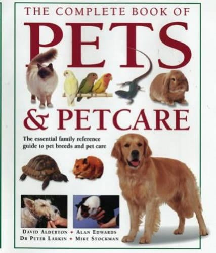 The Complete Book of Pets and Pet Care: The Essential Family Reference Guide to Pet Breeds and Pet Care