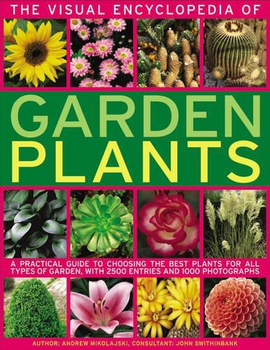 The Visual Ency of Garden Plants: A Practical Guide to Choosing the Best Plants for All Types of Garden (Visual Encyclopedia)