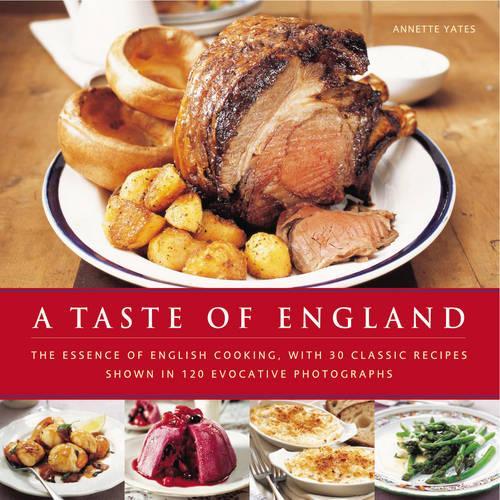 A Taste of England: The Essence of English Cooking, with 30 Classic Recipes