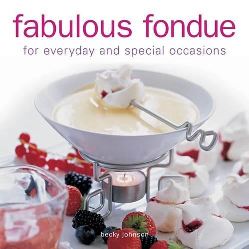 Fabulous Fondue: For Everyday and Special Occasions