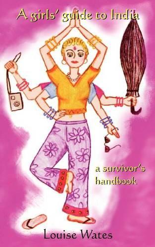 A Girls Guide to India - A Survivors Handbook