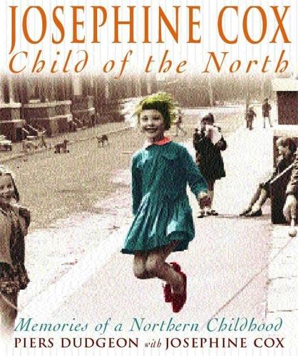 Josephine Cox: Child of the North: Child of the North - Memories of a Northern Childhood