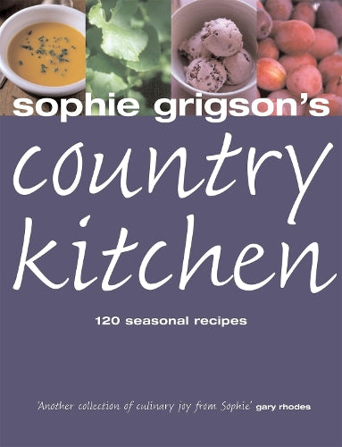 Sophie Grigson's Country Kitchen - 120 Seasonal Recipes
