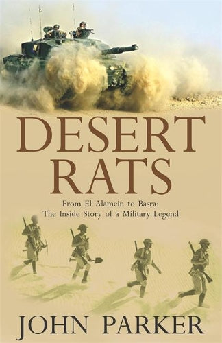 Desert Rats From El Alamein to Basra: The Inside Story of a Military Legend