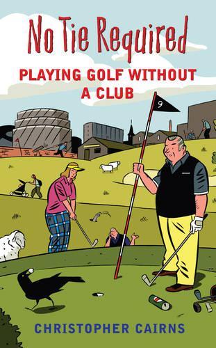 No Tie Required: How the Rich Stole Golf: Playing Golf Without a Club