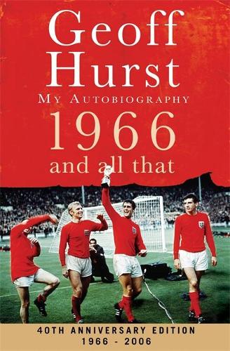 1966 and All That: My Autobiography. Updated 40th Anniverary Edition 1966-2006