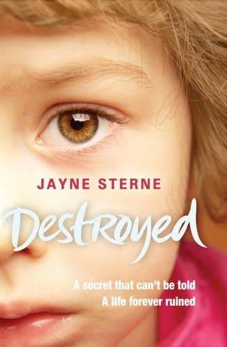 Destroyed: A Secret That Can't be Told - A Life Forever Ruined