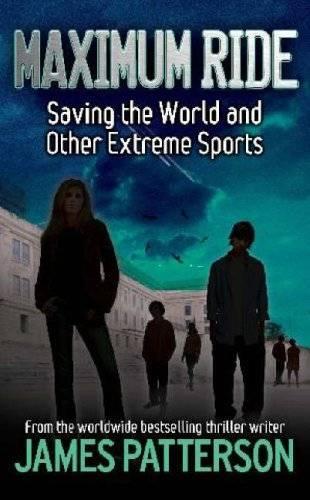 Maximum Ride: Saving the World and Other Extreme Sports