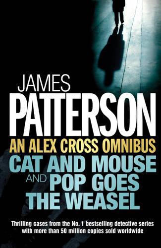 An Alex Cross Omnibus: Cat and Mouse & Pop Goes the Weasel: "Cat and Mouse" AND "Pop Goes the Weasel"