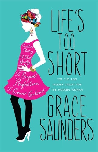 Lifes Too Short: Top tips and insider cheats for the modern girl