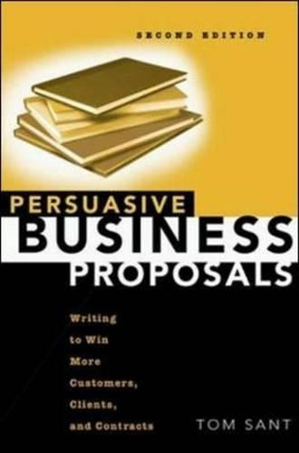 Persuasive Business Proposals: Writing to Win More Customers, Clients and Contracts