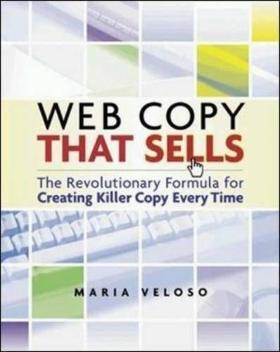 Web Copy That Sells - The Revolutionary Formula for Creating Killer Copy Every Time