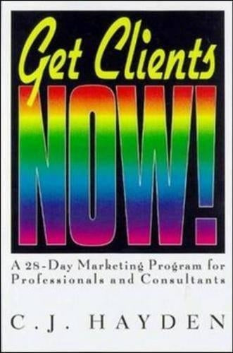 Get Clients Now!: 28-day Marketing Program for Professionals and Consultants