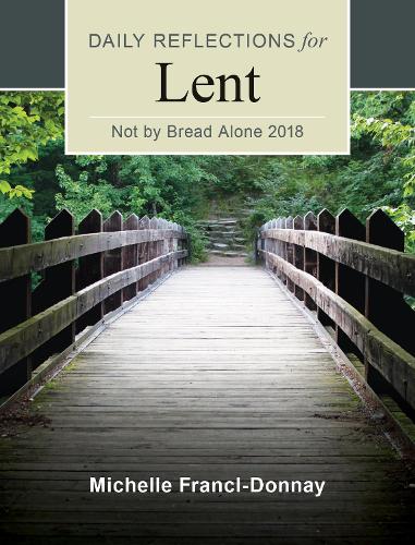 Not By Bread Alone: Daily Reflections for Lent 2018