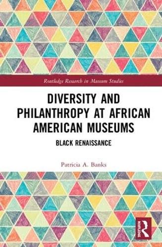 Diversity and Philanthropy at African American Museums: Black Renaissance (Routledge Research in Museum Studies)