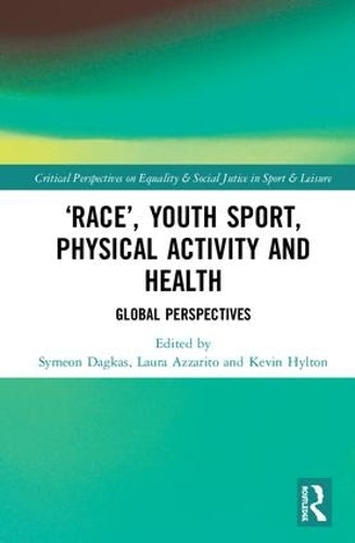 ‘Race’, Youth Sport, Physical Activity and Health: Global Perspectives (Routledge Critical Perspectives on Equality and Social Justice in Sport and Leisure)
