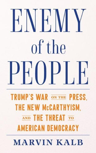 Enemy of the People: Trumps War on the Press, the New McCarthyism, and the Threat to American Democracy