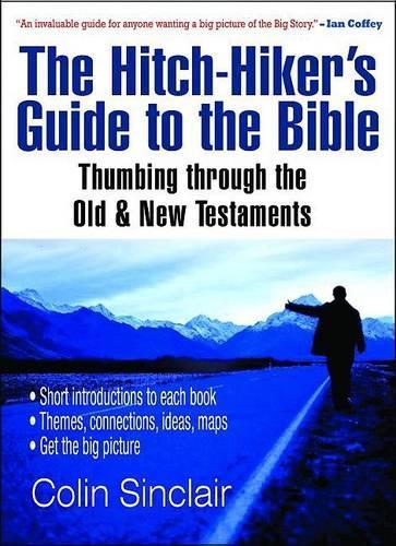 The Hitch-Hikers Guide to the Bible: Thumbing Through the Old and New Testaments