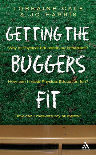 Getting the Buggers Fit: The Complete Guide to Physical Education