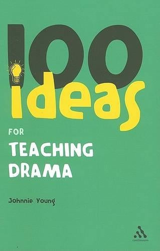 100 Ideas for Teaching Drama (Continuum One Hundreds)