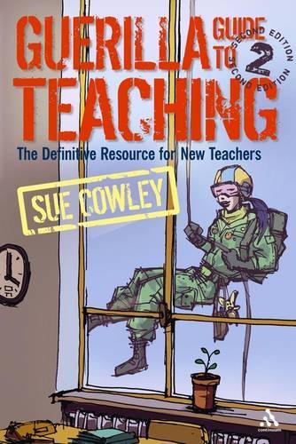 Guerilla Guide to Teaching: The Definitive Resource for New Teachers