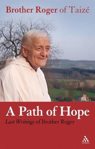 Path of Hope: Last Writings of Brother Roger of Taize: Last Writings of Brother Roger of Taizé