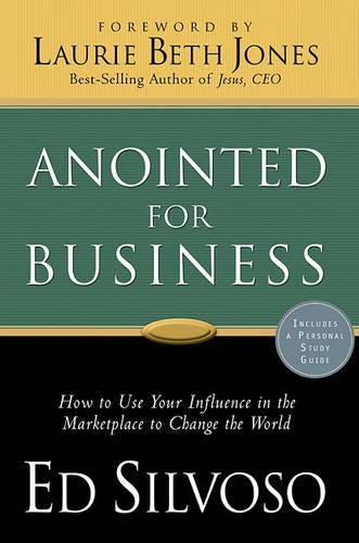 ANOINTED FOR BUSINESS: How Christians Can Use Their Influence in the Marketplace to Change the World