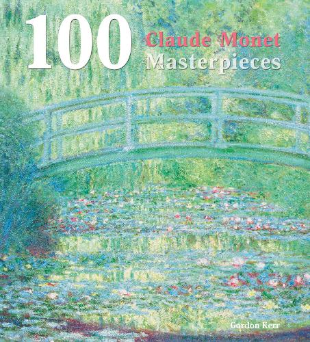 100 Claude Monet Masterpieces (100 Masterpieces)