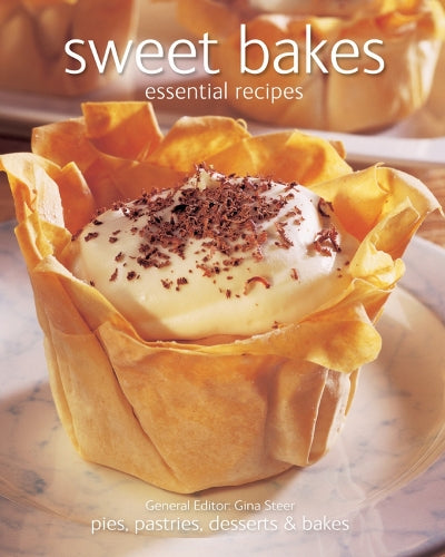 Sweet Bakes: Essential Recipes; Pies, Pastries, Desserts & Bakes