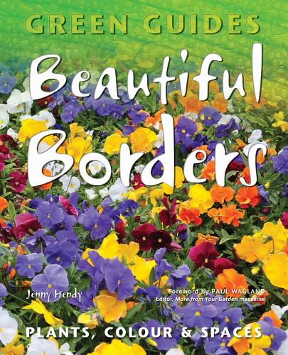 Beautiful Borders: Planning, Plants, & Colour (Green Guides)