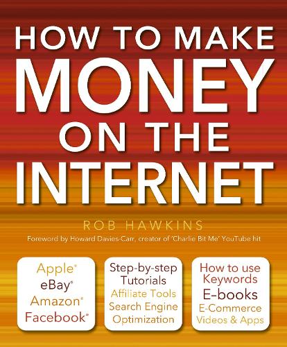 How to Make Money on the Internet: Apple, eBay, Amazon, Facebook - There Are So Many Ways of Making a Living Online