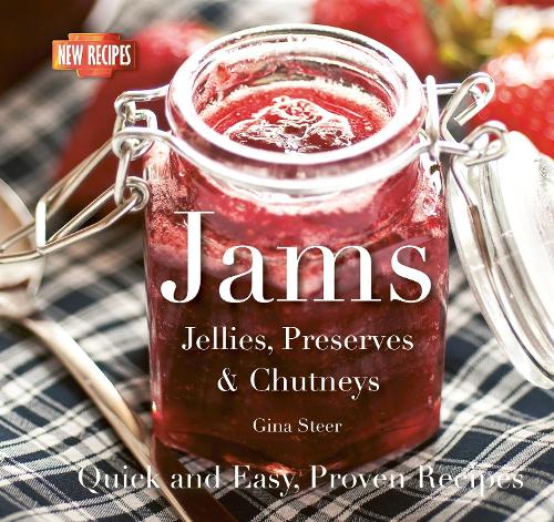 Jams: Jellies, Preserves & Chutneys (Quick and Easy, Proven Recipes)