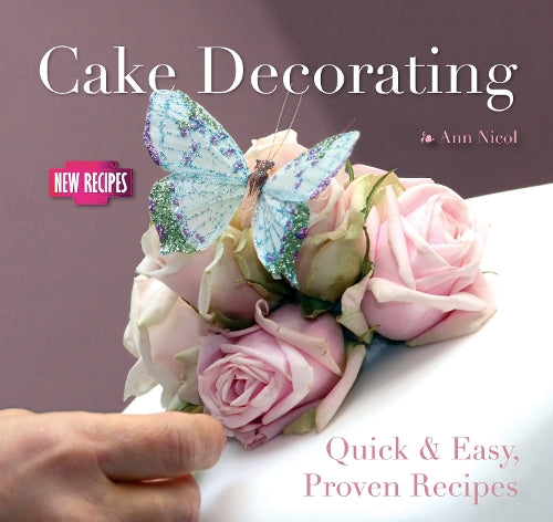 Cake Decorating: Quick and Easy Recipes (Quick and Easy, Proven Recipes)