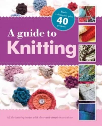 A Guide to Knitting: All the Knitting Basics with Clear-and-Simple Instructions (Lifestyle General 2)