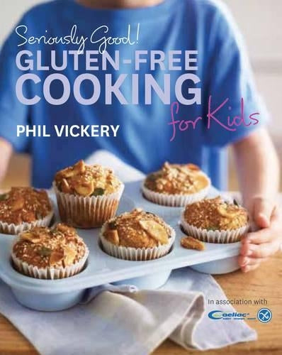 Seriously Good! Gluten-free Cooking for Kids: In Association with Coeliac UK (Seriously Good!)