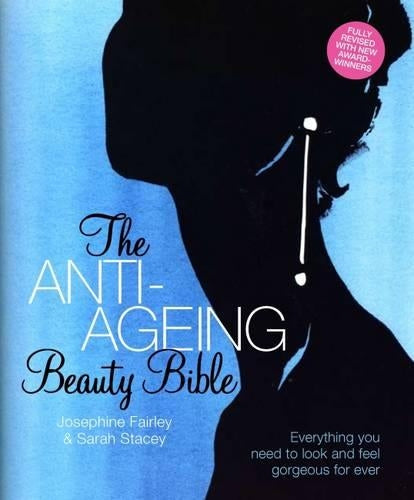 The Anti-Ageing Beauty Bible: Everything You Need To Look and Feel Gorgeous Forever