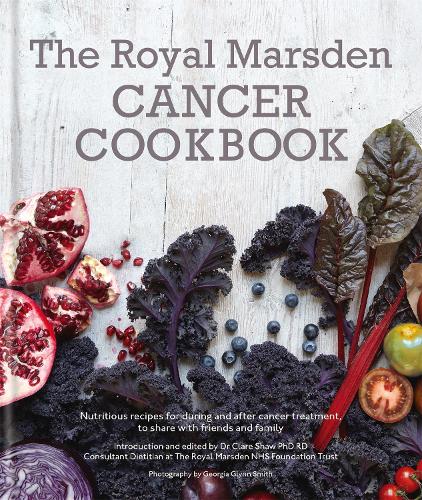The Royal Marsden Cancer Cookbook: Nutritious recipes for during and after cancer treatment, to share with friends and family