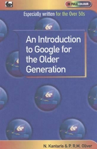 An Introduction to Google for the Older Generation (In Full Colour)