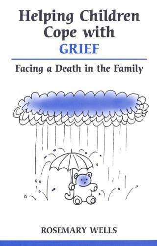 Helping Children Cope with Grief: Facing a Death in the Family (Overcoming common problems)