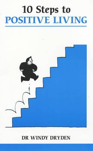 Ten Steps to Positive Living (Overcoming common problems)