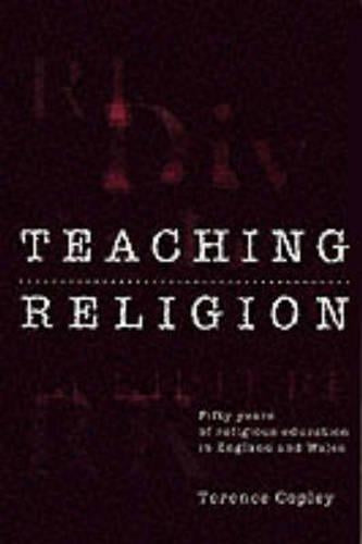 Teaching Religion: Fifty Years of Religious Education in England and Wales (Philosophy and Religion)